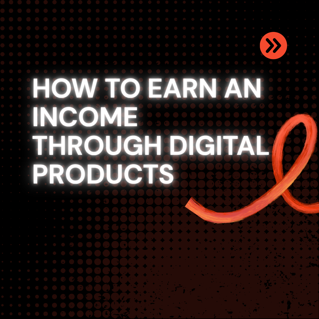 How To Earn An Income Through Digital Products